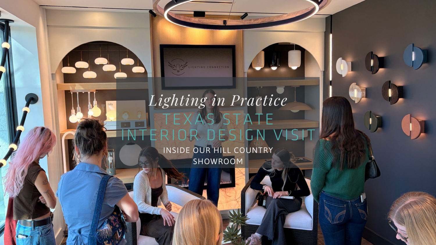A Full-Circle Moment: Texas State Interior Design Students Visit Lighting Connection Hill Country Showroom