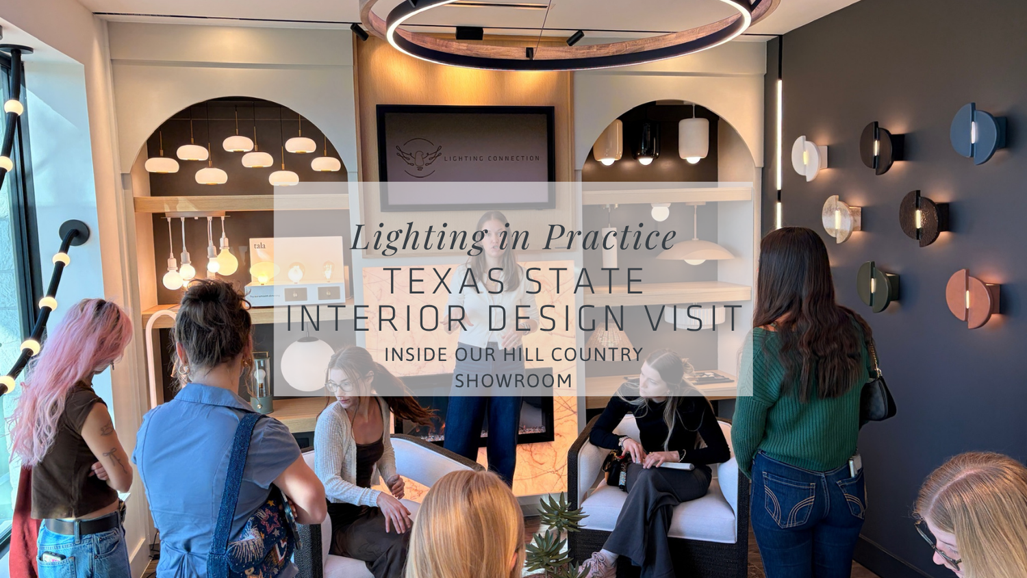A Full-Circle Moment: Texas State Interior Design Students Visit Lighting Connection Hill Country Showroom
